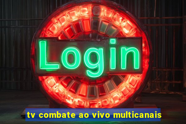 tv combate ao vivo multicanais